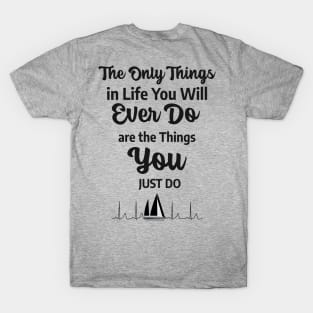 The Only Things In Life You Will Ever Do Are The Things You Just Do with ECG Sailboat Rhythm On Back T-Shirt